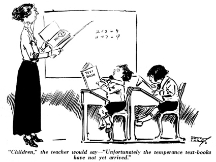 'Children,' the teacher would say, 'unfortunately the Temperance text-books have not arrived yet.'