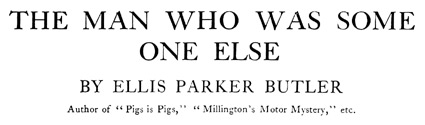 'The Man Who Was some One Else' by Ellis Parker Butler