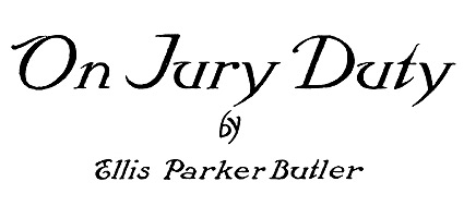 'On Jury Duty' by Ellis Parker Butler