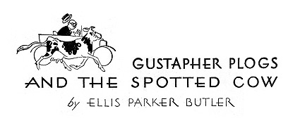 'Gustapher Plogs and the Spotted Cow' by Ellis Parker Butler